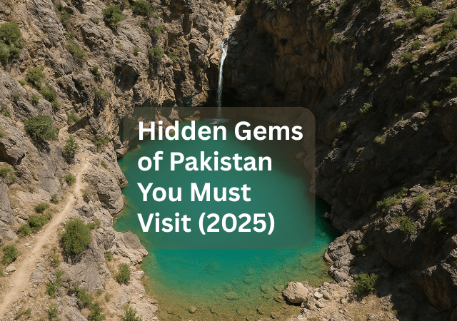 Hidden Gems of Pakistan You Must Visit (2025)