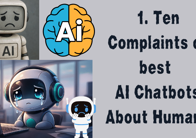 1. Ten Complaints of best AI Chatbots About Humans