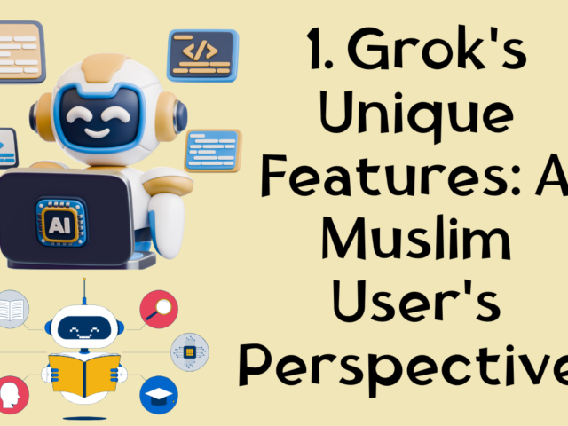 1. Grok’s Unique Features: A Muslim User’s Perspective – Navigating Halal/Haram Queries, Urdu Support, and Islamic Content Reliability