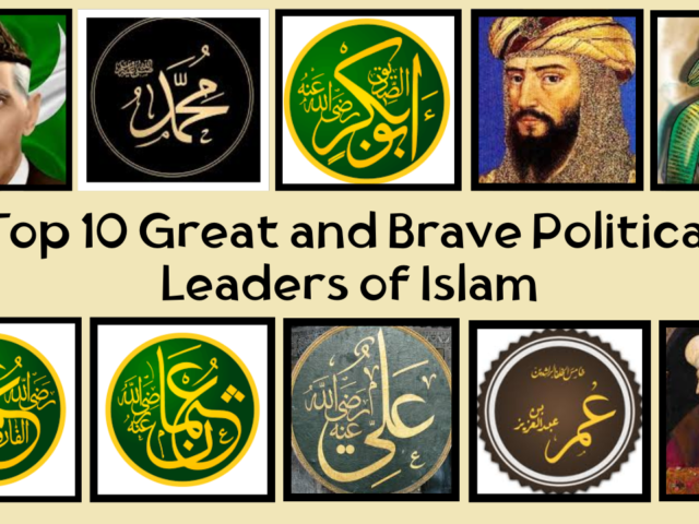 Top 10 Great and Brave Political Leaders of Islam