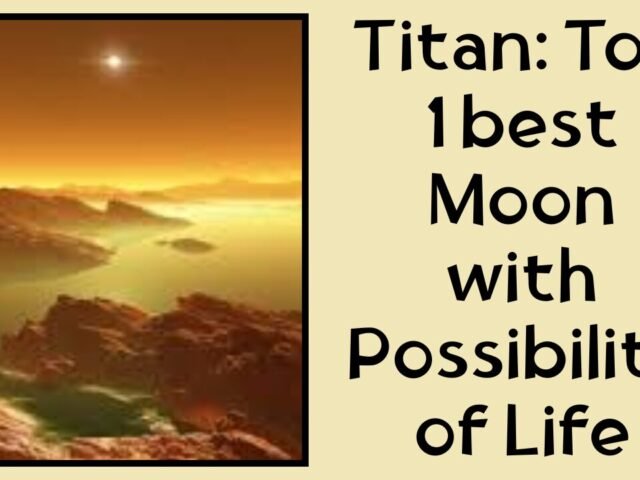 Titan: Top 1 best Moon with Possibility of Life