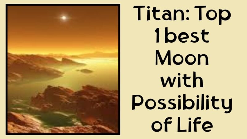 Titan: Top 1 best Moon with Possibility of Life