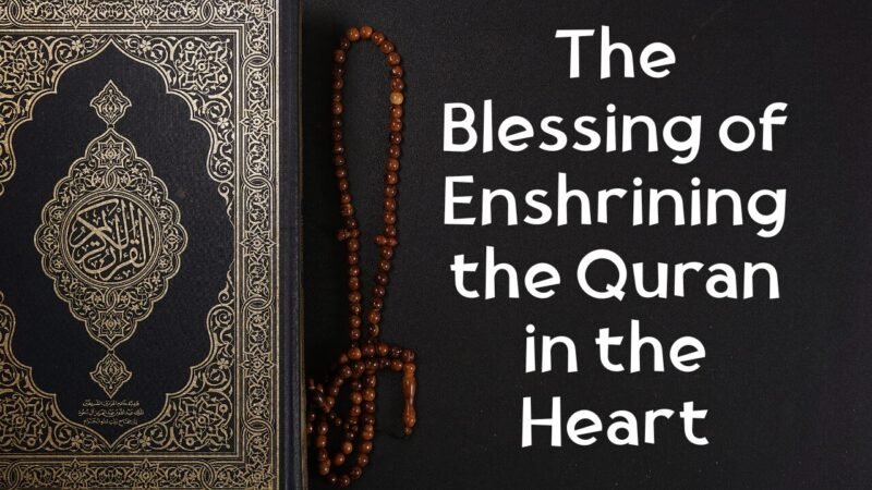 The Blessing of Enshrining the Quran in the Heart